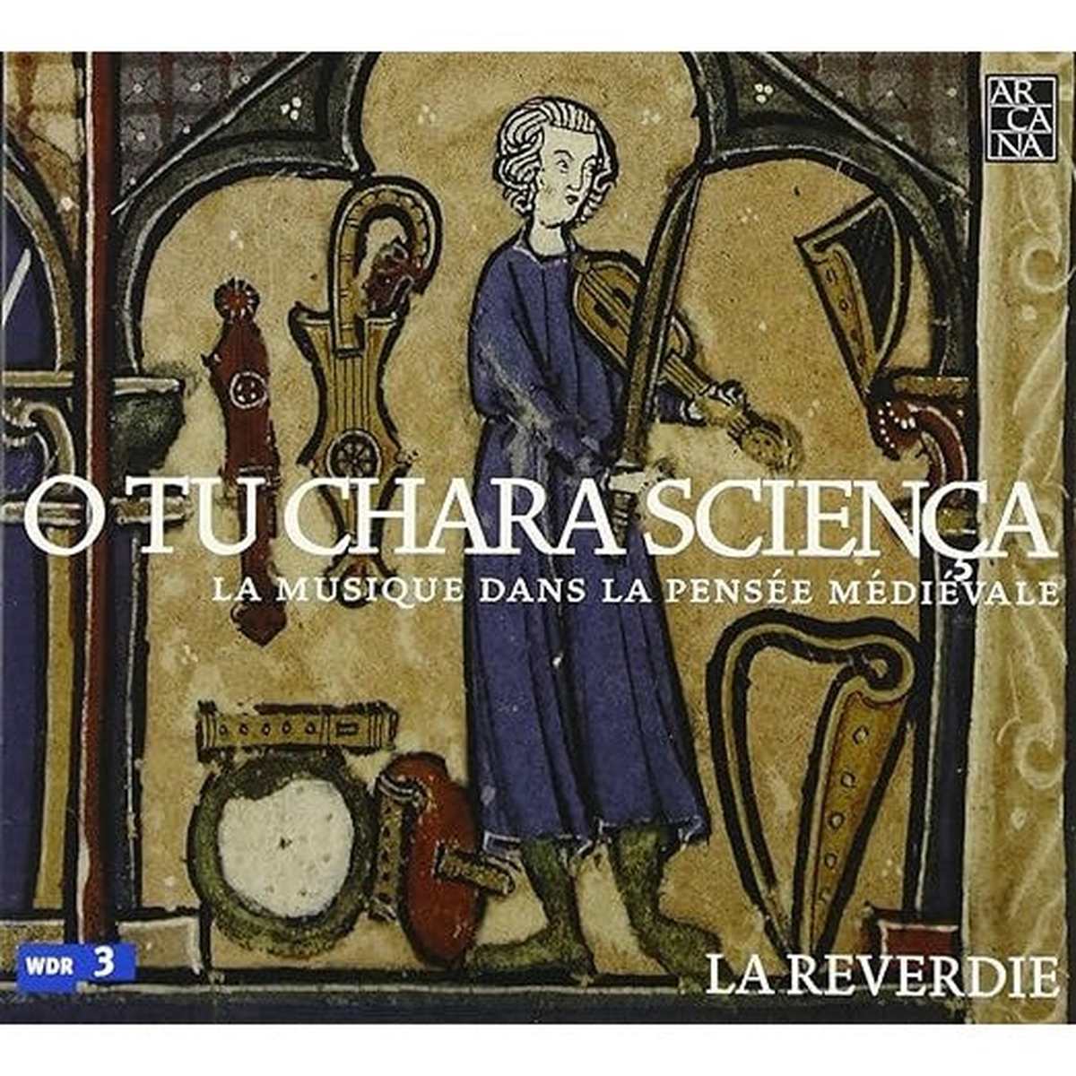 O Tu Chara Sciença : La Musique Dans La Pensée Médiévale-la reverdie CD