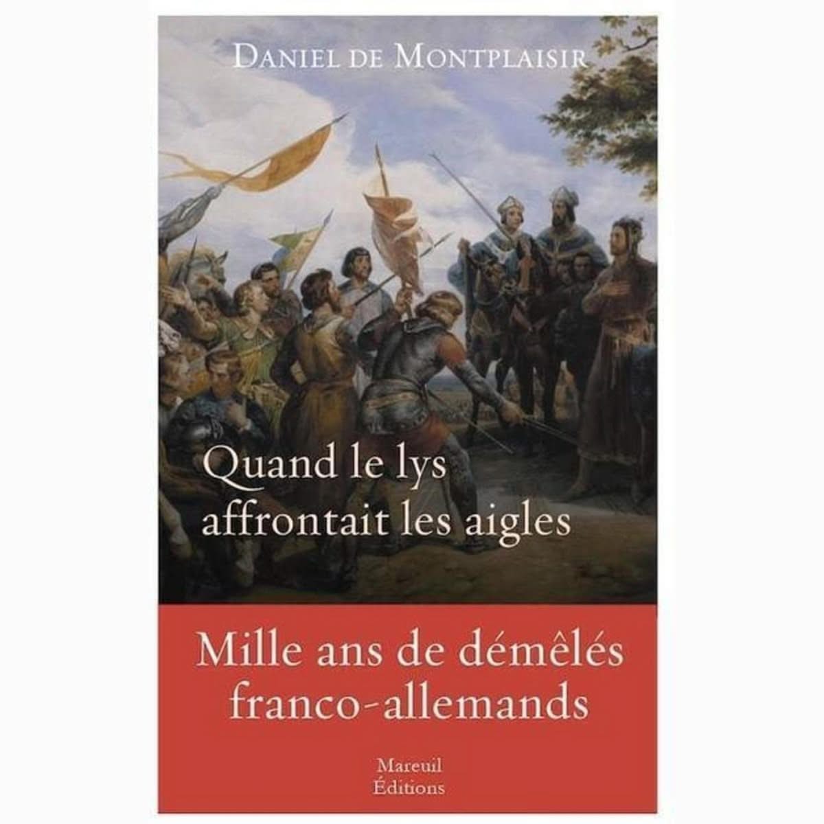 Quand le lys affrontait les aigles - Mille ans de démêlés franco-allemands