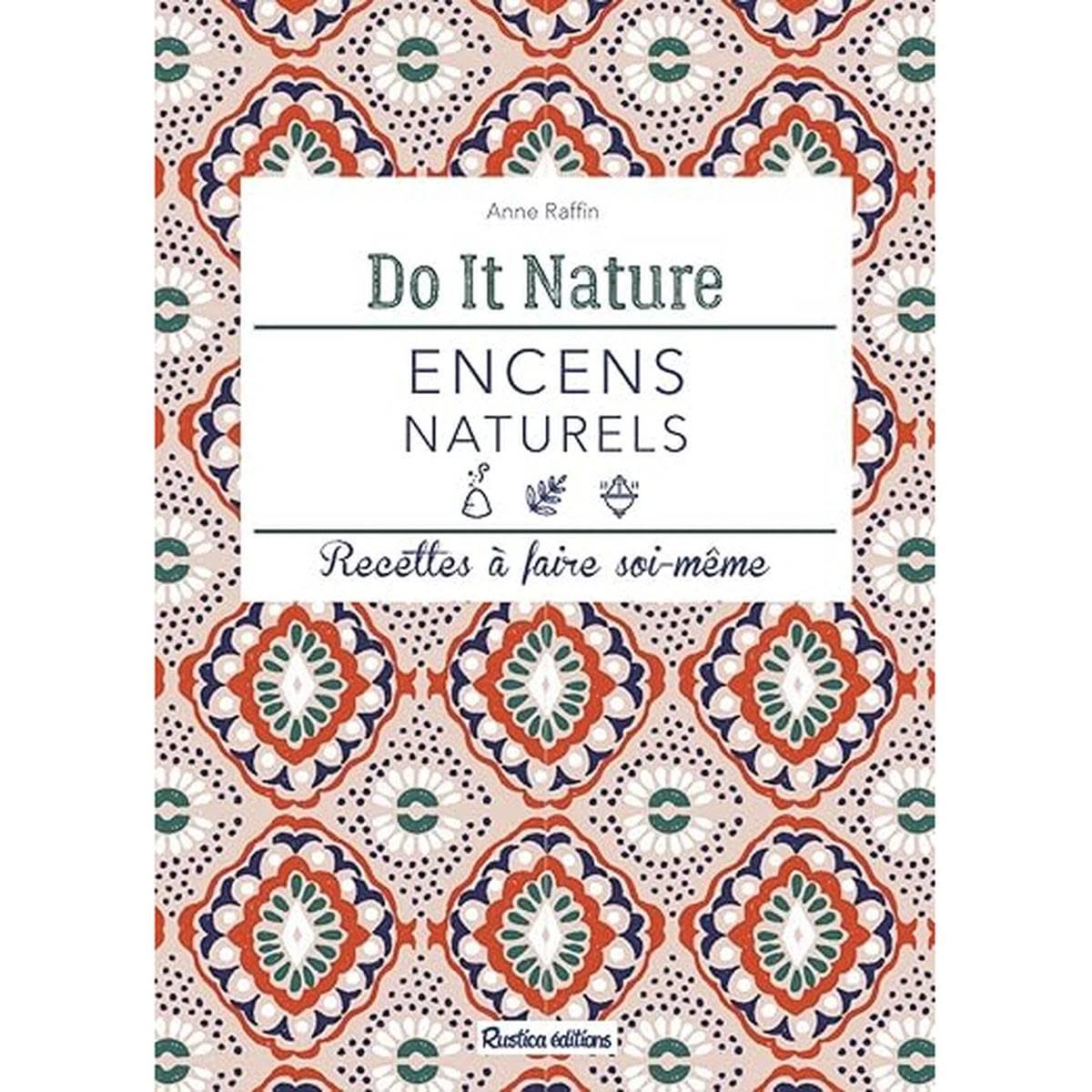 Encens naturels: Recettes à faire soi-même do it nature