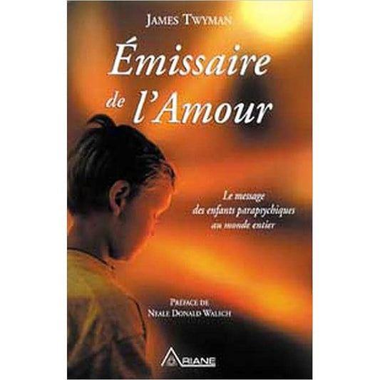 Émissaire de l'Amour - Le message des enfants parapsychiques au monde entie