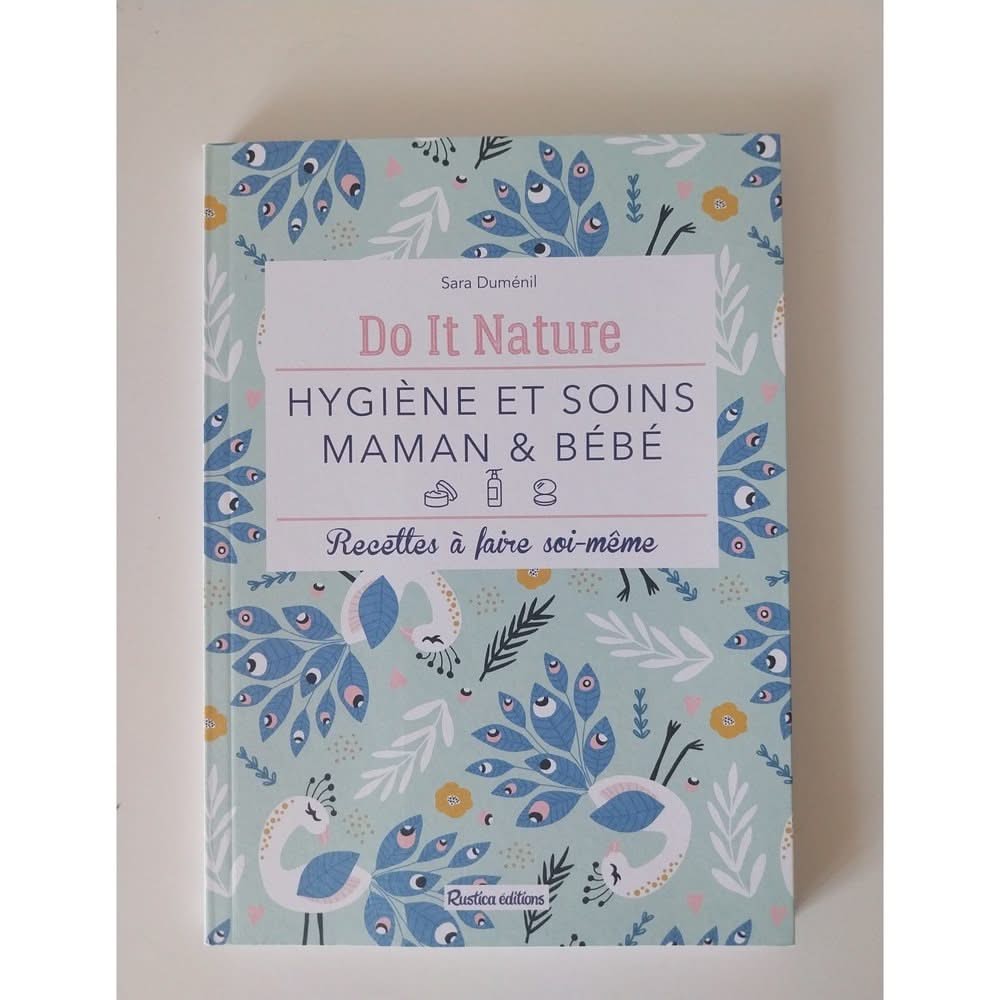 Hygiène et soins maman & bébé: Recettes à faire soi-même.Do it Nature