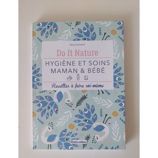 Hygiène et soins maman & bébé: Recettes à faire soi-même.Do it Nature