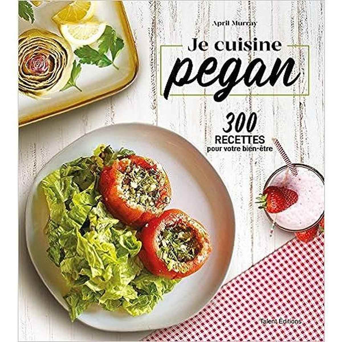 Je cuisine pegan: 300 recettes pour votre bien-être