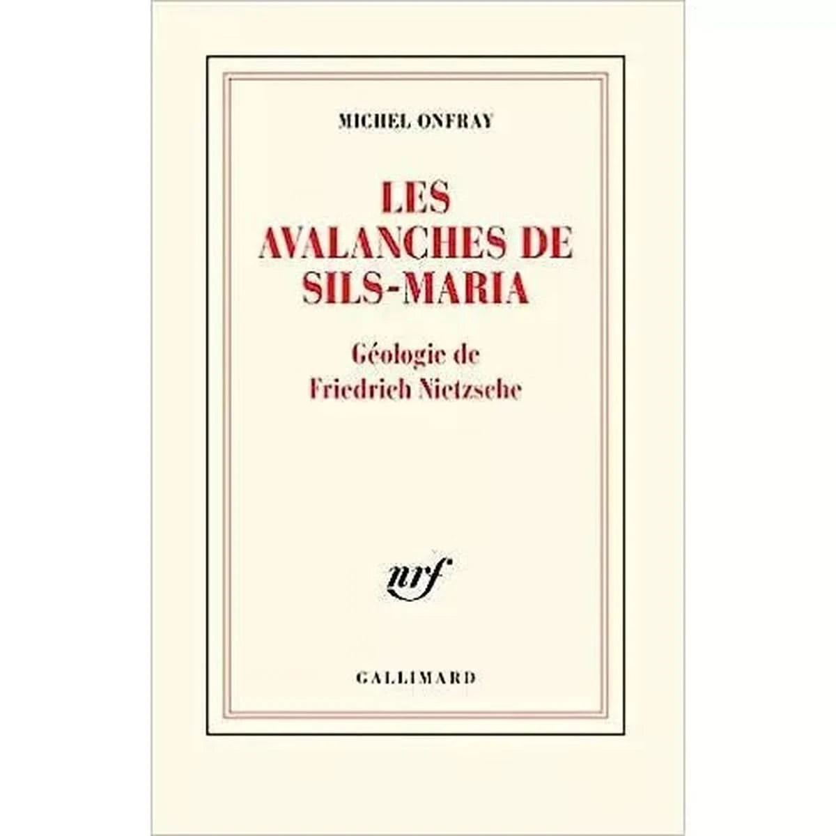 Les avalanches de Sils-Maria: Géologie de Frédéric Nietzsche - Michel onfray