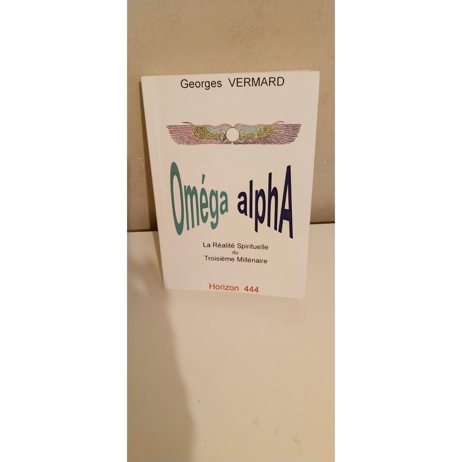 Oméga alpha La réalité spirituelle du troisième millénaire -Georges Vermard -livre