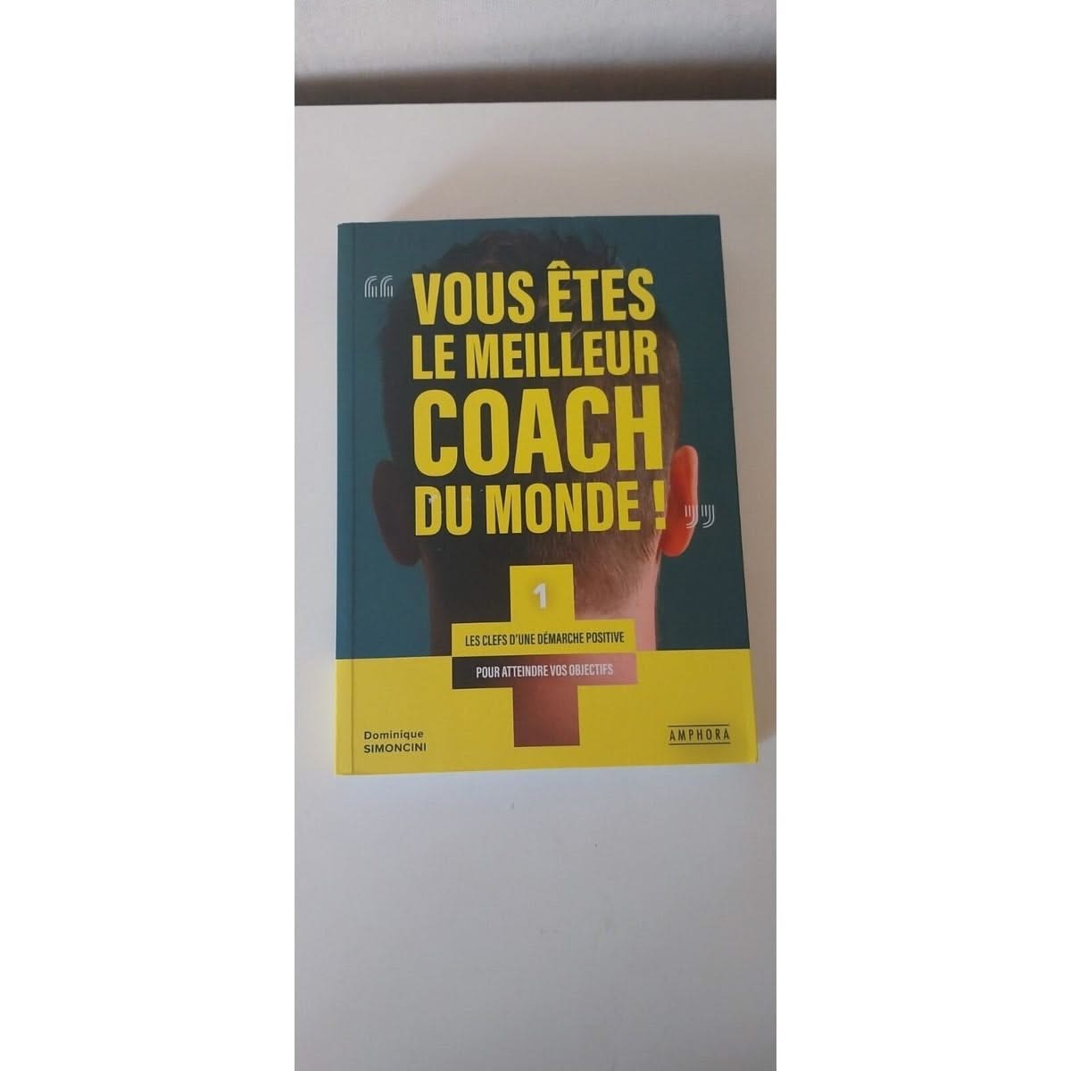 Vous Êtes Le Meilleur Coach Du Monde ! - Les Clefs D'une Démarche Positive Pour atteindre vos objectifs -livre -coaching