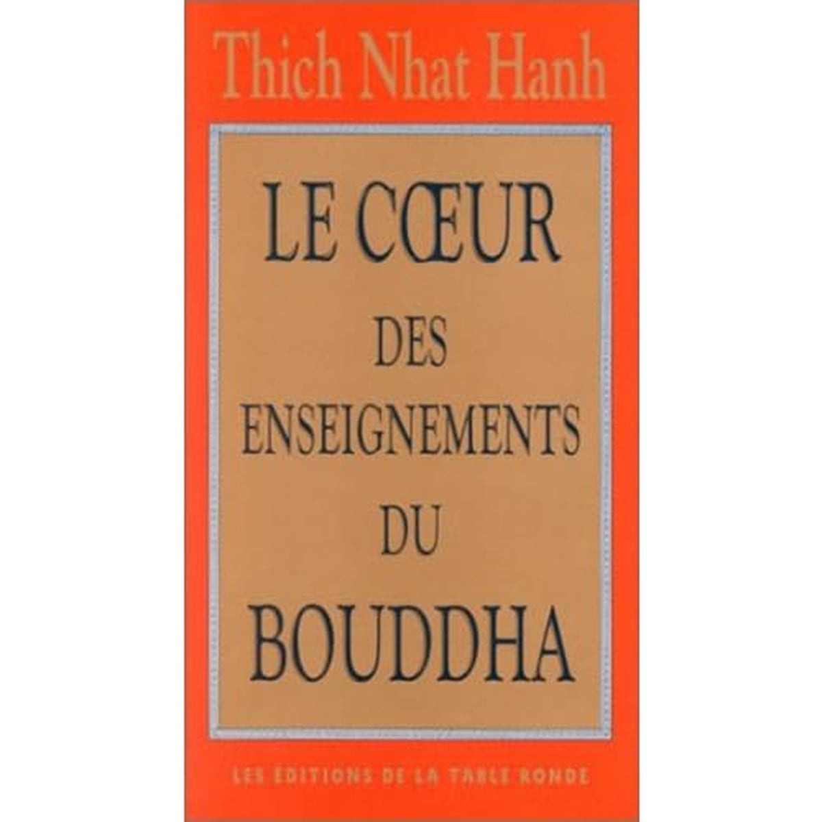 Le coeur de l'enseignement du Bouddha - Thich Nhat Hanh