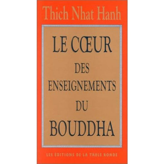 Le coeur de l'enseignement du Bouddha - Thich Nhat Hanh