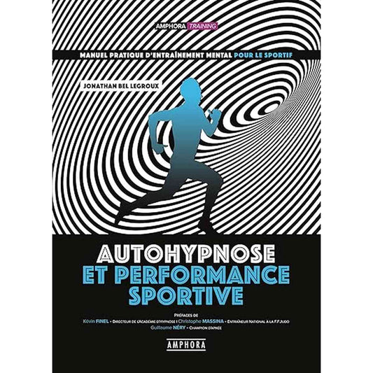 Autohypnose et performance sportive - Manuel pratique d'entraînement mental: Manuel pratique d'entraînement mental pour le sportif 