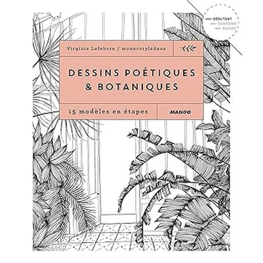 Dessins poétiques et botaniques: 15 modèles en étapes