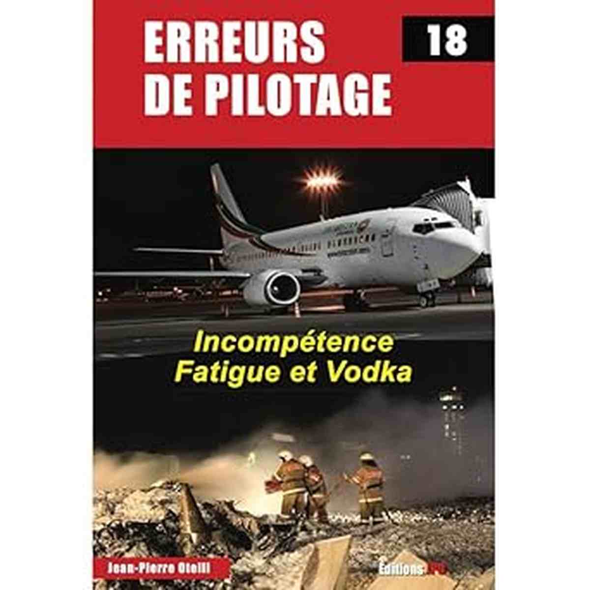 Erreurs de pilotage - Tome 18 : Incompétence, Fatigue et vodka jean pierre otelli. livre d'aviation