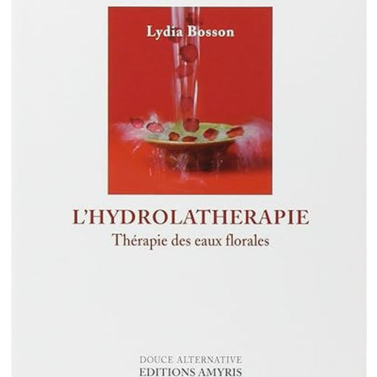 L'Hydrolathérapie - Thérapie des eaux florales