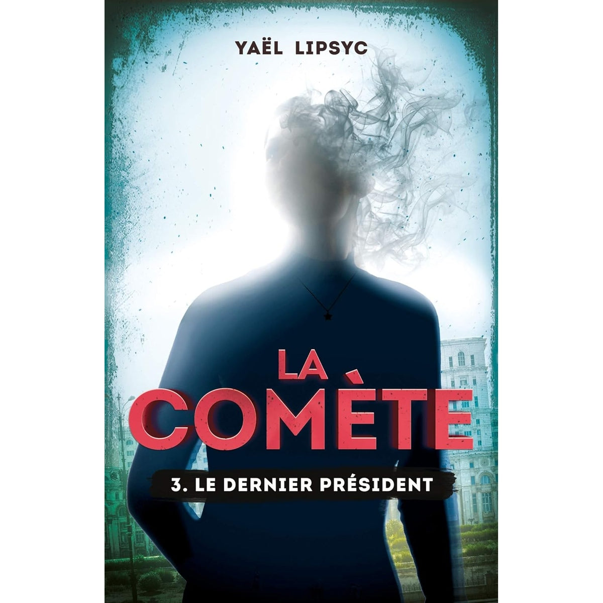 La Comète Tome 3 : Le dernier président - Yael Lipsyc