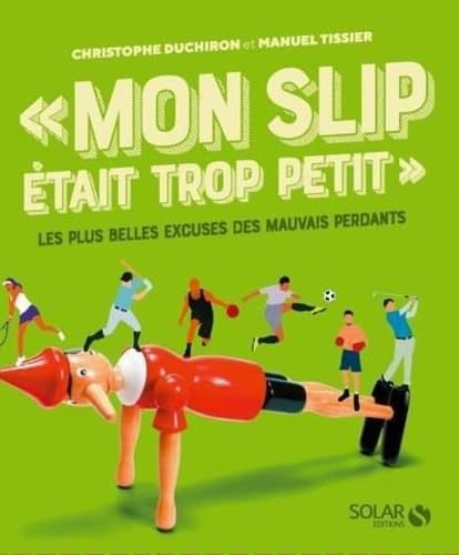 Mon Slip Était Trop Petit - Les Plus Belles Excuses Des Mauvais Perdants