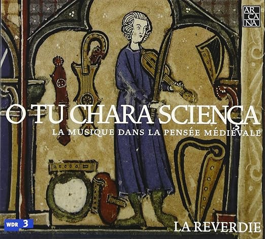 O Tu Chara Sciença : La Musique Dans La Pensée Médiévale-la reverdie CD