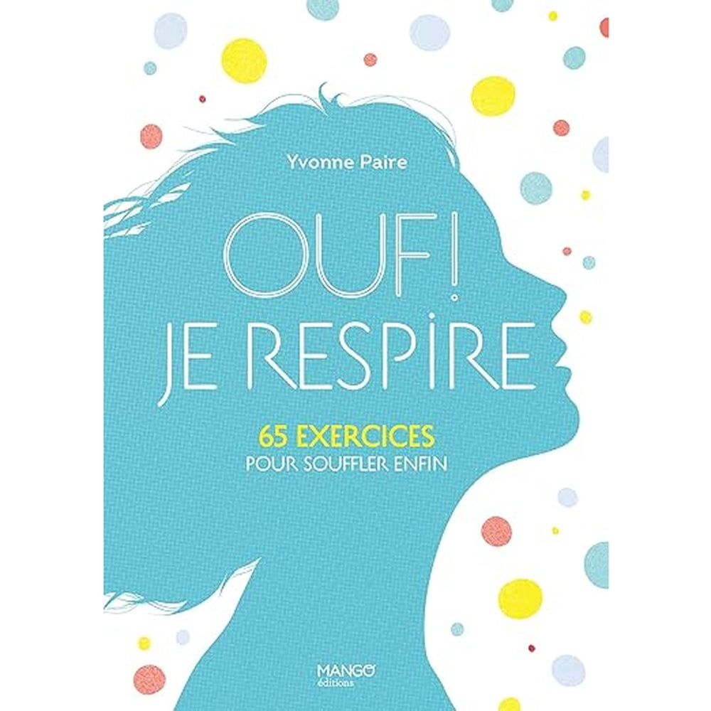 Ouf ! Je respire: 65 exercices pour souffler enfin !