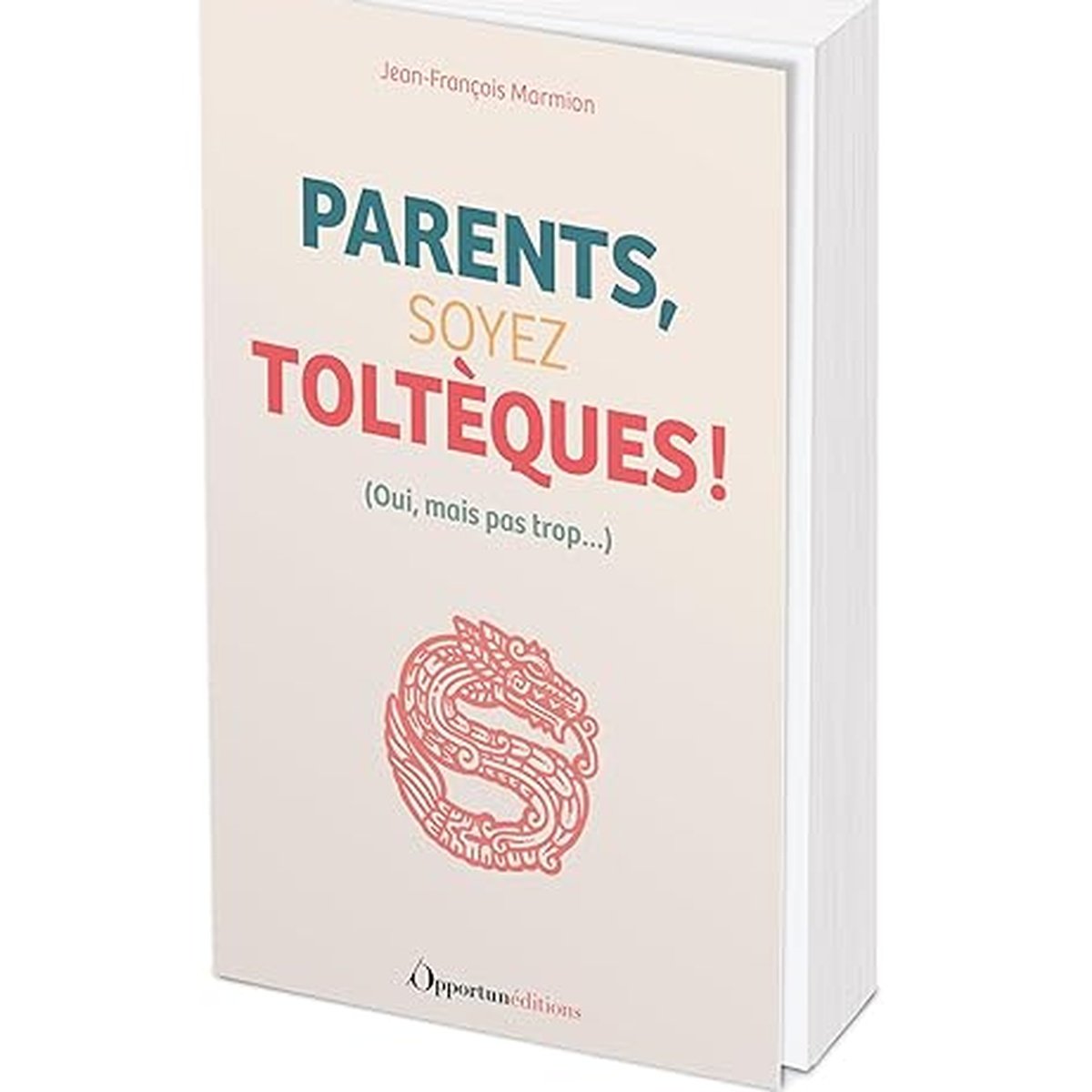 Parents, soyez Toltèques !: Oui, mais pas trop...