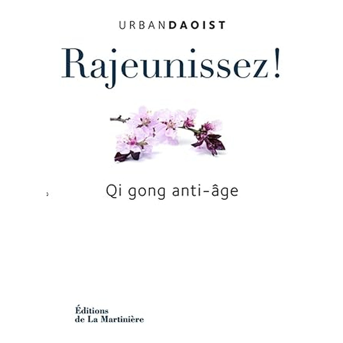 Rajeunissez !: Qi Gong anti-âge - Urban Daoist