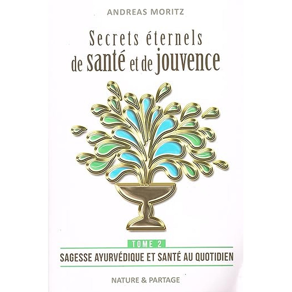 Secrets éternels de santé et de jouvence - Tome 2 : Sagesse ayurvédique et santé au quotidien