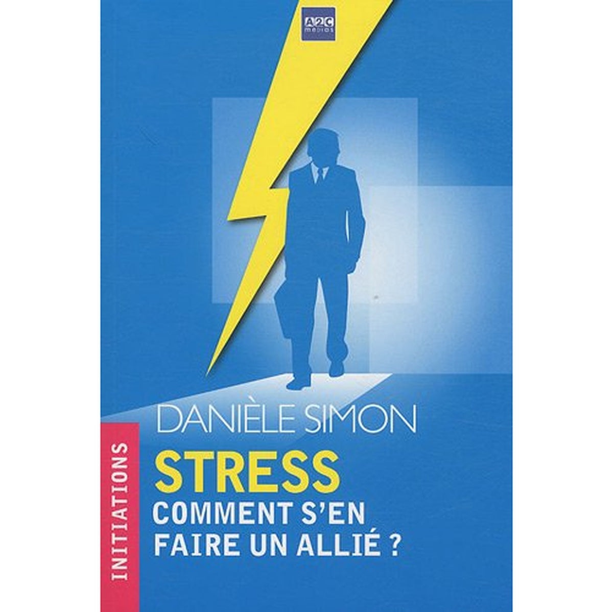 Stress, comment s'en faire un allié ? Danièle Simon