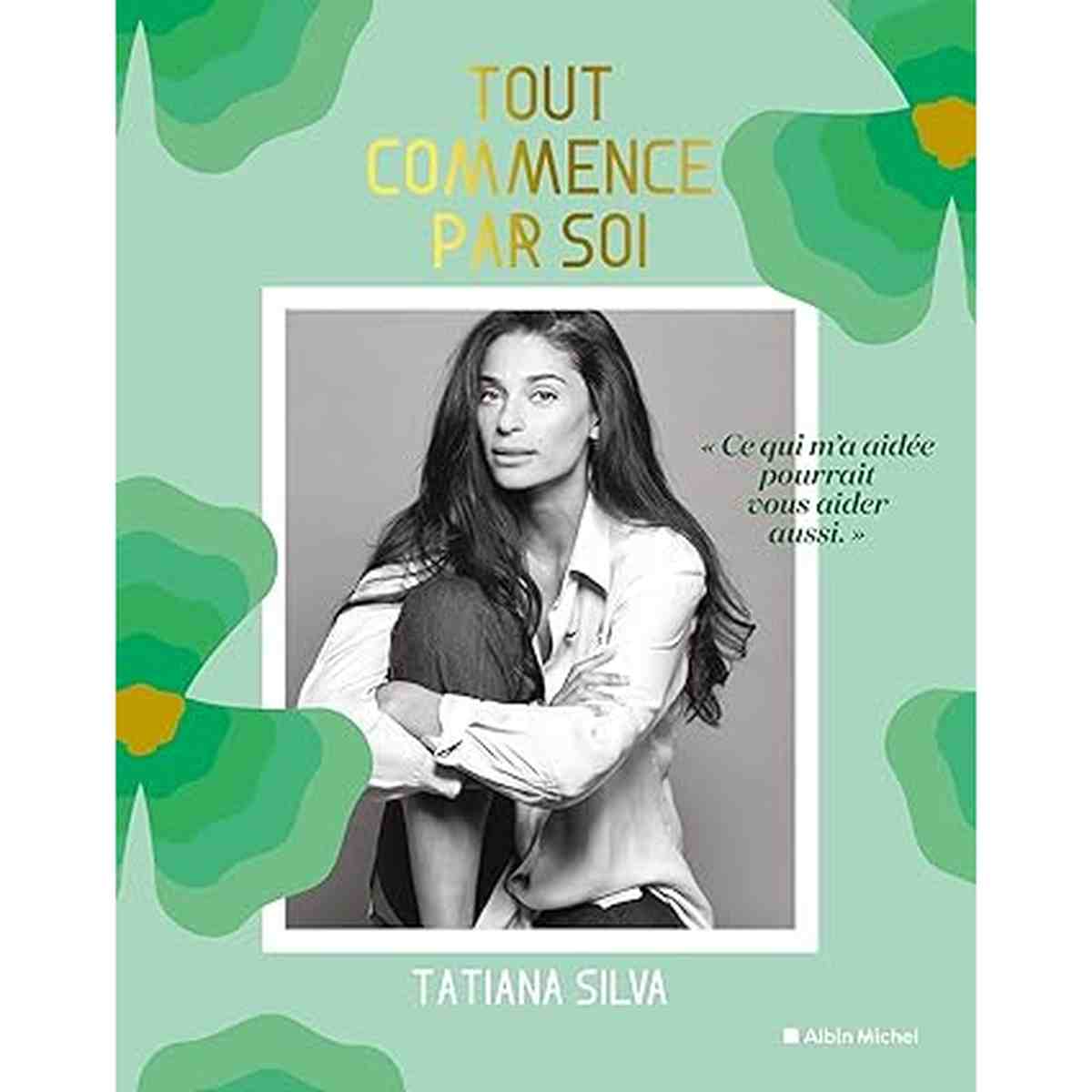 Tout commence par soi -Tatiana Silva livre