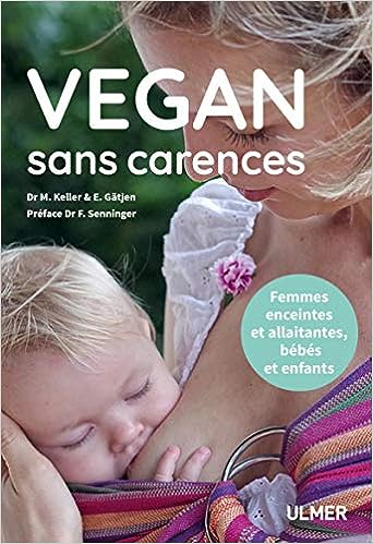 Vegan sans carences - Femmes enceintes et allaitantes, bébés et enfants .Livre