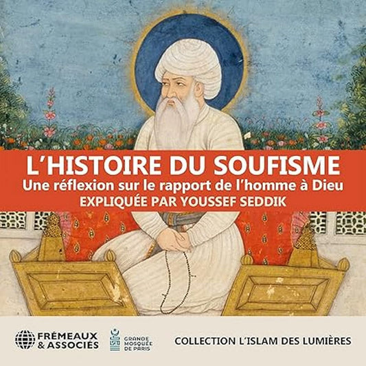 Youssef Seddik - Lhistoire Du Soufisme Une Reflexion Sur le rapport de l'homme à Dieu