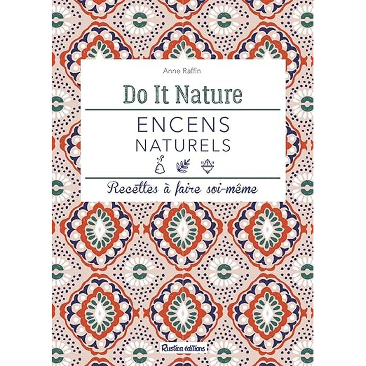 Encens naturels: Recettes à faire soi-même do it nature