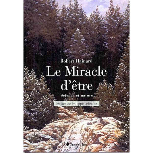 Couverture du livre Le Miracle d'être - Science et nature représentant une foret de pin où coulent une rivière 