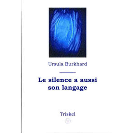 Le silence a aussi son langage - le suprasensible au quotidien -Ursula burkhard