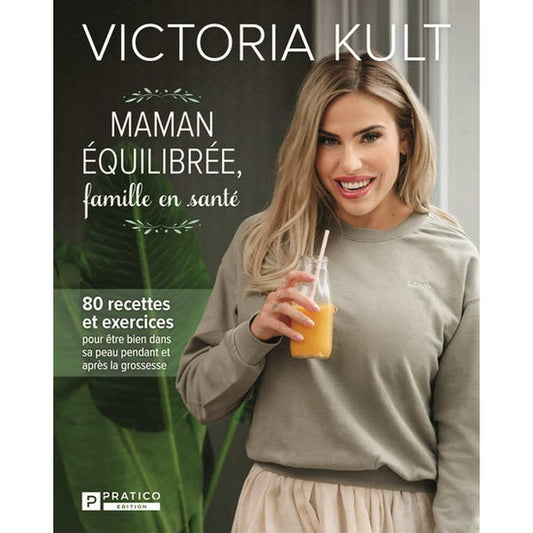  Maman équilibrée, famille en santé 80 recettes et exercices .Victoria kult