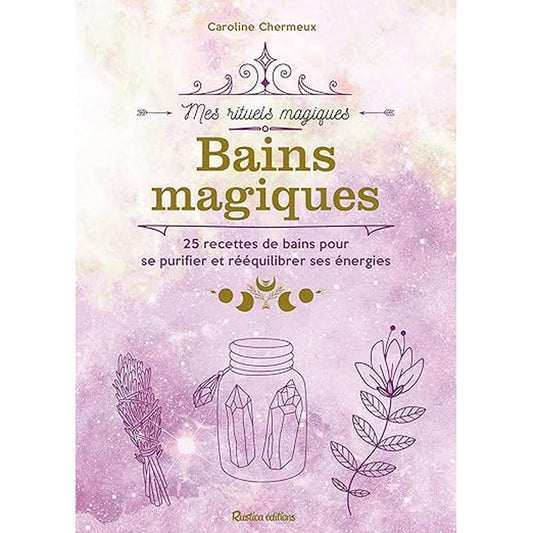 Bains magiques 25 recettes de bains pour se purifier