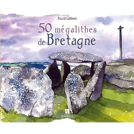 50 mégalithes de Bretagne-Pascal Guillerm