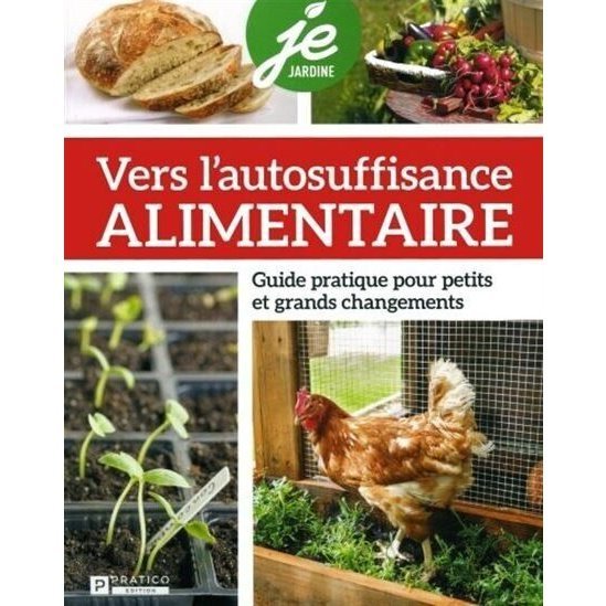 Vers l'autosuffisance alimentaire. Guide pratique pour petits et grands changements