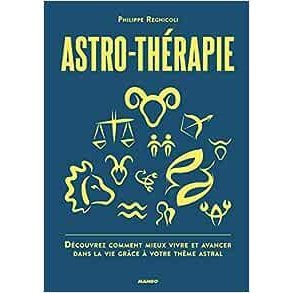 Astro-thérapie: Découvrez comment mieux vivre et avancer dans la vie grâce à votre thème astral