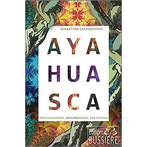 Ayahuasca - Néo chamanisme - Néo Ayahuasca - Néo sapiens-livre