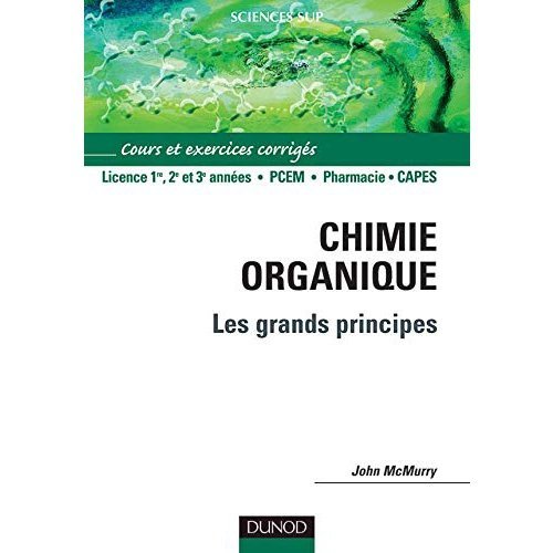 Chimie Organique : Les Grands Principes - Cours Et Exercices Corrigés - John Mcmurry