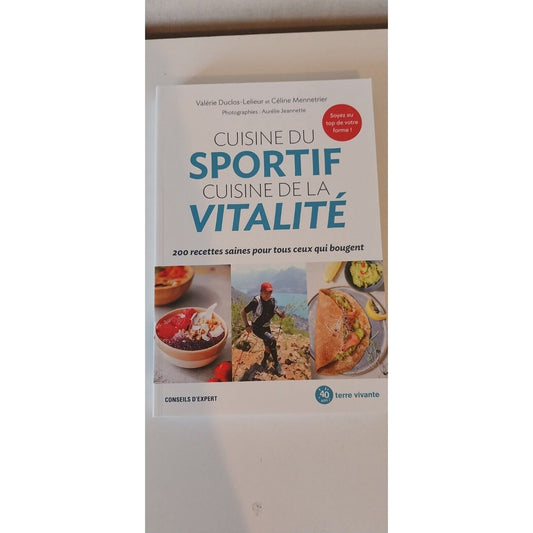 Cuisine Du Sportif, Cuisine De La Vitalité - 200 Recettes Saines Pour Tous Ceux qui bougent LIVRE