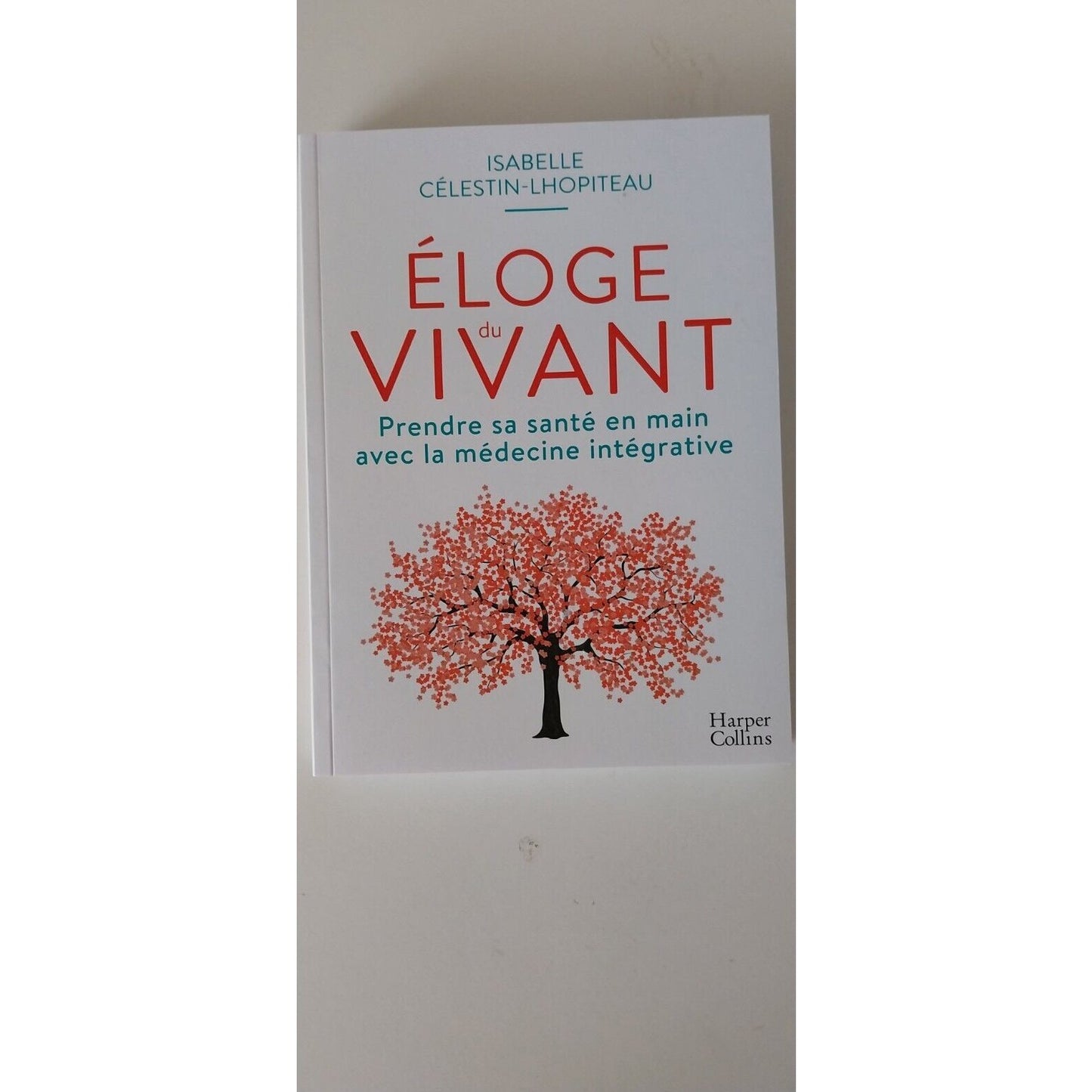 Éloge du vivant, Prendre sa santé en main avec la médecine intégrative. Livre isabelle celestin lhopiteau