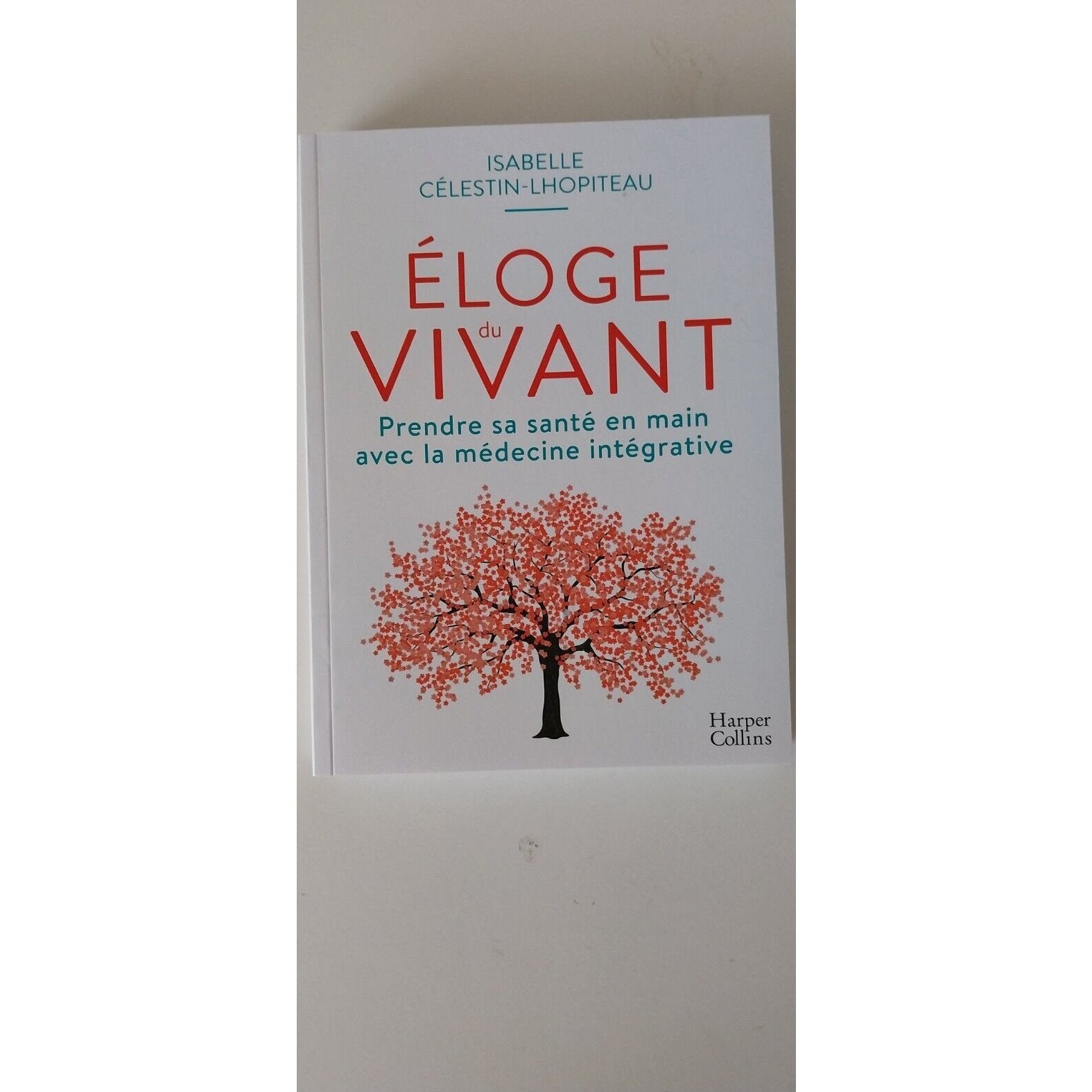 Éloge du vivant, Prendre sa santé en main avec la médecine intégrative. Livre isabelle celestin lhopiteau