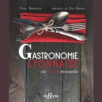 Gastronomie Lyonnaise les trésors retrouvés