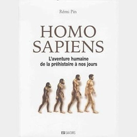 Homo sapiens: L'aventure humaine de la préhistoire à nos jours