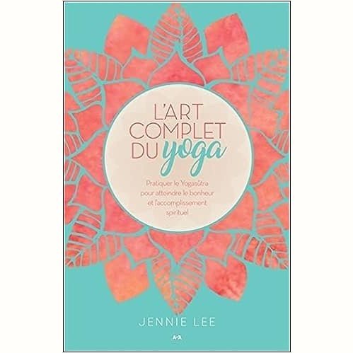L'art complet du yoga - Pratiquer le Yogasûtra - Jennie Lee