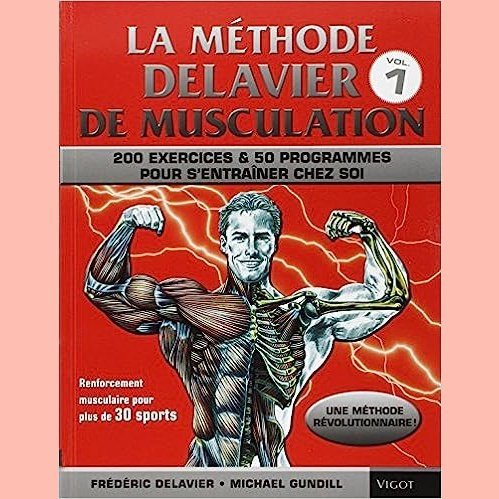 La Methode Delavier de musculation chez soi Tome 1