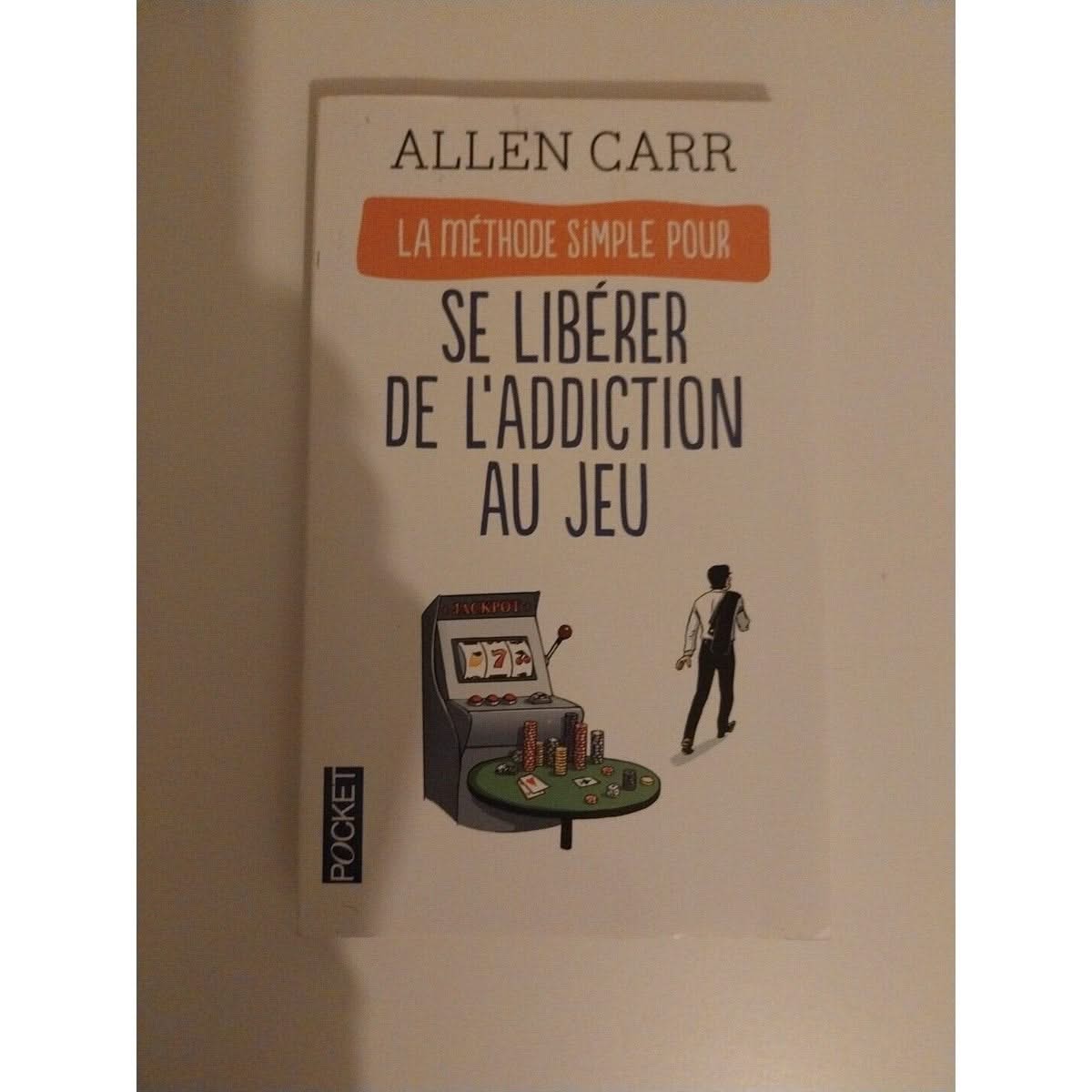 La Méthode simple pour se libérer de l'addiction au jeu Allen Carr livre 