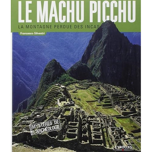 Le Machu Picchu : La montagne perdue des Incas