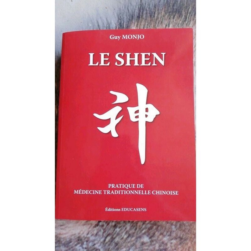 Le SHEN -pratique de medecine traditionnelle chinoise -Guy Monjo