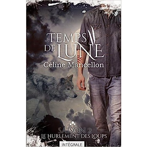 Le hurlement des loups: Temps de lune, Tome 2 integrale