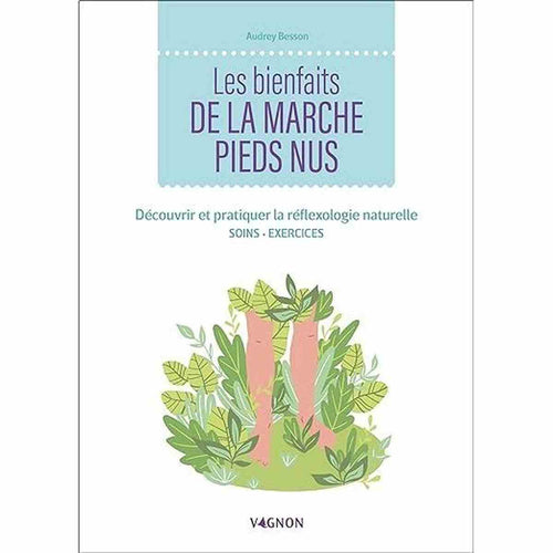 Les bienfaits de la marche pieds nus - Découvrir et pratiquer la réflexologie naturelle
