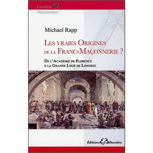 Les Vraies Origines De La Franc-Maçonnerie .De l académie de Florence a la...